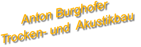 Anton Burghofer Trocken- und  Akustikbau